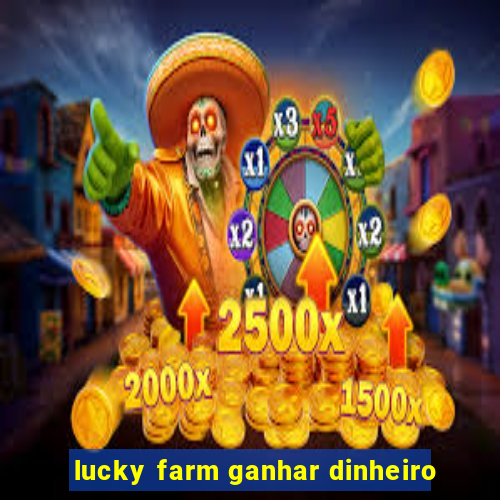 lucky farm ganhar dinheiro